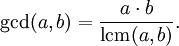 \operatorname{gcd}(a,b)=\frac{a\cdot b}{\operatorname{lcm}(a,b)}.