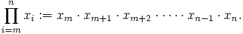  \prod_{i=m}^{n} x_{i} := x_{m} \cdot x_{m+1} \cdot x_{m+2} \cdot \cdots \cdot x_{n-1} \cdot x_{n}. 