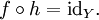 f \circ h = \mathrm{id}_Y . \,\!