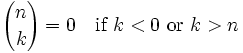  {n \choose k} = 0 \quad \mbox{if } k<0 \mbox{ or } k>n