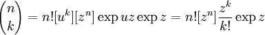 {n \choose k} = n! [u^k] [z^n] \exp uz \exp z =
n! [z^n] \frac{z^k}{k!} \exp z