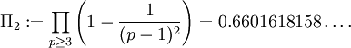  \Pi_2 := \prod_{p \geq 3} \left(1 - \frac{1}{(p-1)^2}\right) = 0.6601618158\ldots.