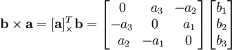 \mathbf{b} \times \mathbf{a} = [\mathbf{a}]^T_{\times} \mathbf{b} = \begin{bmatrix}\,0&\,\,a_3&\!-a_2\\ -a_3&0&\,\,a_1\\\,\,a_2&\!-a_1&\,0\end{bmatrix}\begin{bmatrix}b_1\\b_2\\b_3\end{bmatrix}