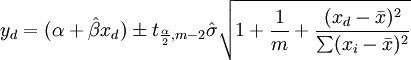 y_d = (\alpha+\hat\beta x_d) \pm t_{ \frac{\alpha }{2} ,m-2} \hat \sigma \sqrt {1+\frac{1}{m} + \frac{(x_d - \bar{x})^2}{\sum (x_i - \bar{x})^2}}