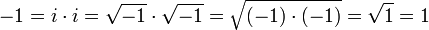 -1 = i \cdot i = \sqrt{-1} \cdot \sqrt{-1} = \sqrt{(-1) \cdot (-1)} = \sqrt{1} = 1