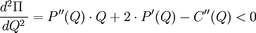 \frac{d^2 \Pi\ }{dQ^2} = P''(Q)\cdot Q + 2\cdot P'(Q) - C''(Q) < 0