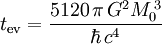 t_{\operatorname{ev}}={5120\,\pi\,G^2M_0^{\,3}\over\hbar\,c^4}