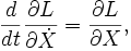  \frac{d}{dt} \frac{\part L}{\part \dot X} = \frac{\part L}{\part X}, \,