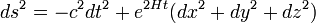 
ds^2 = - c^2 dt^2 + e^{2Ht}(dx^2 + dy^2 + dz^2)
\,