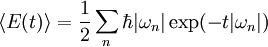 \langle E(t) \rangle = \frac{1}{2} \sum_n \hbar |\omega_n| 
\exp (-t|\omega_n|)