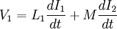  V_1 = L_1 \frac{dI_1}{dt} + M \frac{dI_2}{dt} 